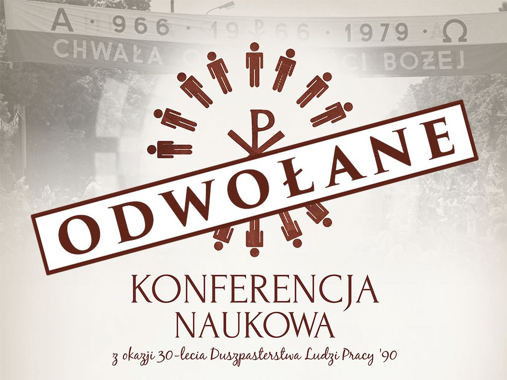 Konferencja naukowa z okazji 30-lecia Duszpasterstwa Ludzi Pracy ’90 zostaje odwołana